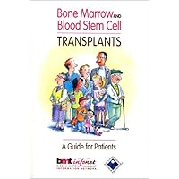 Bone Marrow and Blood Stem Cell Transplants: A Guide For Patients Bone Marrow and Blood Stem Cell Transplants: A Guide For Patients Paperback