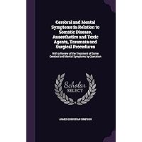 Cerebral and Mental Symptoms in Relation to Somatic Disease, Anaesthetics and Toxic Agents, Traumata and Surgical Procedures: With a Review of the ... Cerebral and Mental Symptoms by Operation Cerebral and Mental Symptoms in Relation to Somatic Disease, Anaesthetics and Toxic Agents, Traumata and Surgical Procedures: With a Review of the ... Cerebral and Mental Symptoms by Operation Hardcover Paperback