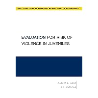 Evaluation for Risk of Violence in Juveniles (Best Practices in Forensic Mental Health Assessments) Evaluation for Risk of Violence in Juveniles (Best Practices in Forensic Mental Health Assessments) Paperback Kindle