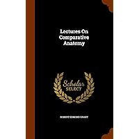 Lectures On Comparative Anatomy Lectures On Comparative Anatomy Hardcover Paperback