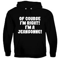 Of Course I'm Right! I'm A Jeansonne! - Men's Soft & Comfortable Hoodie Sweatshirt