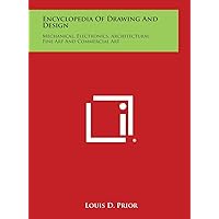 Encyclopedia of Drawing and Design: Mechanical, Electronics, Architectural, Fine Art and Commercial Art Encyclopedia of Drawing and Design: Mechanical, Electronics, Architectural, Fine Art and Commercial Art Hardcover Paperback