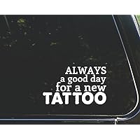 Always a Good Day for a New Tattoo - for Cars Funny Car Vinyl Bumper Sticker Window Decal | White | 6.25