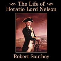 The Life of Horatio Lord Nelson The Life of Horatio Lord Nelson Audible Audiobook Hardcover Paperback Kindle MP3 CD Library Binding