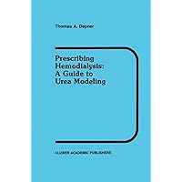 Prescribing Hemodialysis: A Guide to Urea Modeling (Developments in Nephrology, 29) Prescribing Hemodialysis: A Guide to Urea Modeling (Developments in Nephrology, 29) Paperback Kindle Hardcover