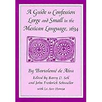 A Guide to Confession Large and Small in the Mexican Language, 1634 (English, Spanish and Spanish Edition) A Guide to Confession Large and Small in the Mexican Language, 1634 (English, Spanish and Spanish Edition) Hardcover