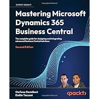 Mastering Microsoft Dynamics 365 Business Central - Second Edition: The complete guide for designing and integrating advanced Business Central solutions Mastering Microsoft Dynamics 365 Business Central - Second Edition: The complete guide for designing and integrating advanced Business Central solutions Paperback Kindle