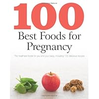 100 Best Foods for Pregnancy 100 Best Foods for Pregnancy Paperback