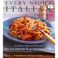 Every Night Italian: 120 Simple, Delicious Recipes You Can Make in 45 Minutes or Less Every Night Italian: 120 Simple, Delicious Recipes You Can Make in 45 Minutes or Less Hardcover