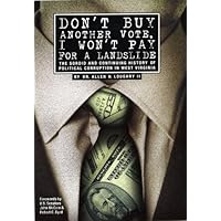 Don't Buy Another Vote, I Won't Pay for a Landslide: The Sordid And Continuing History of Political Corruption in West Virginia Don't Buy Another Vote, I Won't Pay for a Landslide: The Sordid And Continuing History of Political Corruption in West Virginia Hardcover