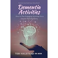 Dementia Activities: How to Plan Engaging Activities for a Person with Dementia (Dementia Care Made Easier Book 3)