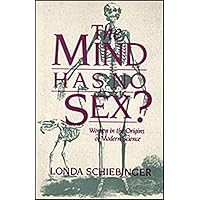 The Mind Has No Sex?: Women in the Origins of Modern Science The Mind Has No Sex?: Women in the Origins of Modern Science Paperback Kindle Hardcover