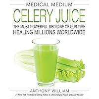 [Anthony William]-[Medical Medium Celery Juice: The Most Powerful Medicine of Our Time Healing Millions Worldwide]-[Hardcover]