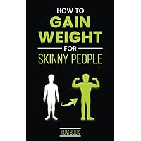 How To Gain Weight For Skinny People: The Ultimate Guide for Men and Women How To Gain Weight For Skinny People: The Ultimate Guide for Men and Women Paperback