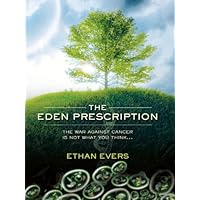 The Eden Prescription: The war on cancer is not what you think... The Eden Prescription: The war on cancer is not what you think... Kindle Paperback