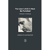 The Liver is Evil: It Must Be Punished: Memoirs of a Restaurateur The Liver is Evil: It Must Be Punished: Memoirs of a Restaurateur Kindle Hardcover Paperback