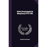 State Government in Maryland, 1777-1781 State Government in Maryland, 1777-1781 Hardcover Paperback
