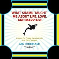 What Shamu Taught Me about Life, Love, and Marriage: Lessons for People from Animals What Shamu Taught Me about Life, Love, and Marriage: Lessons for People from Animals Audible Audiobook Paperback Kindle Hardcover Audio CD