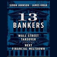 13 Bankers: The Wall Street Takeover and the Next Financial Meltdown 13 Bankers: The Wall Street Takeover and the Next Financial Meltdown Audible Audiobook Paperback Kindle Hardcover Audio CD