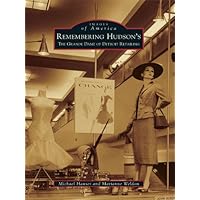 Remembering Hudson's: The Grand Dame of Detroit Retailing (Images of America) Remembering Hudson's: The Grand Dame of Detroit Retailing (Images of America) Kindle Hardcover Paperback