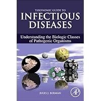 Taxonomic Guide to Infectious Diseases: Understanding the Biologic Classes of Pathogenic Organisms Taxonomic Guide to Infectious Diseases: Understanding the Biologic Classes of Pathogenic Organisms Kindle Hardcover