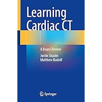 Learning Cardiac CT: A Board Review Learning Cardiac CT: A Board Review Paperback Kindle