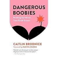 Dangerous Boobies: Breaking Up with My Time-Bomb Breasts Dangerous Boobies: Breaking Up with My Time-Bomb Breasts Paperback Audible Audiobook Kindle