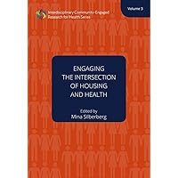 Engaging the Intersection of Housing and Health: Volume Three (Volume 3) (Interdisciplinary Community Engaged Research for Health) Engaging the Intersection of Housing and Health: Volume Three (Volume 3) (Interdisciplinary Community Engaged Research for Health) Paperback Kindle