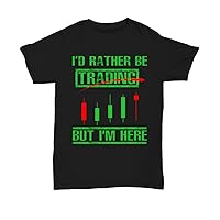 I Rather be Trading But I Am Here Plus Size Women Men Black Tee T-Shirt Birthday Traders
