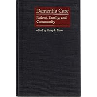 Dementia Care: Patient, Family, and Community (Johns Hopkins Series in Contemporary Medicine and Public Health) Dementia Care: Patient, Family, and Community (Johns Hopkins Series in Contemporary Medicine and Public Health) Hardcover Paperback