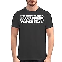 If I Seem Distracted, I'm Just Thinking of A Great Fantasy Football Trade. - Men's Soft Graphic T-Shirt