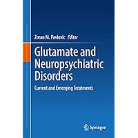 Glutamate and Neuropsychiatric Disorders: Current and Emerging Treatments Glutamate and Neuropsychiatric Disorders: Current and Emerging Treatments Kindle Hardcover