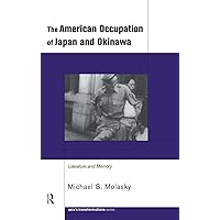 The American Occupation of Japan and Okinawa: Literature and Memory (Routledge Studies in Asia's Transformations) The American Occupation of Japan and Okinawa: Literature and Memory (Routledge Studies in Asia's Transformations) Hardcover Kindle Paperback