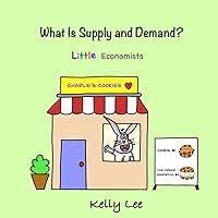 What Is Supply and Demand?: Fundamental elements of most economics principles (Little Economists) What Is Supply and Demand?: Fundamental elements of most economics principles (Little Economists) Paperback Kindle Hardcover