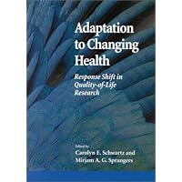 Adaptation to Changing Health: Response Shift in Quality-Of-Life Research Adaptation to Changing Health: Response Shift in Quality-Of-Life Research Hardcover