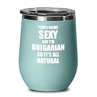 Sexy Bulgarian Wine Glass Funny Gift Husband Wife Bf Gf Bulgaria Pride Gag Insulated With Lid Teal