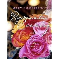 Mary Emmerling's Romantic Country: Style That's Straight from the Heart Mary Emmerling's Romantic Country: Style That's Straight from the Heart Hardcover