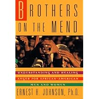 Brothers on the Mend: Understanding and Healing Anger for African-American Men and Women Brothers on the Mend: Understanding and Healing Anger for African-American Men and Women Hardcover Paperback