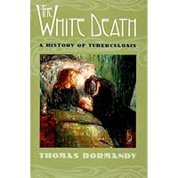 The White Death: A History of Tuberculosis The White Death: A History of Tuberculosis Hardcover Paperback