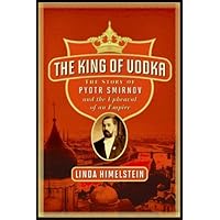 The King of Vodka: The Story of Pyotr Smirnov and the Upheaval of an Empire The King of Vodka: The Story of Pyotr Smirnov and the Upheaval of an Empire Kindle Paperback Audible Audiobook Hardcover