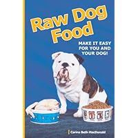 Raw Dog Food: Make It Easy for You and Your Dog Raw Dog Food: Make It Easy for You and Your Dog Paperback Kindle