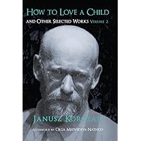 How to Love a Child: And Other Selected Works Volume 2 How to Love a Child: And Other Selected Works Volume 2 Paperback Hardcover