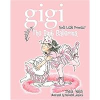 The Pink Ballerina (Gigi God's Little Princess) The Pink Ballerina (Gigi God's Little Princess) Hardcover Kindle Board book