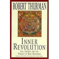 Inner Revolution: Life, Liberty, and the Pursuit of Real Happiness Inner Revolution: Life, Liberty, and the Pursuit of Real Happiness Hardcover Kindle Paperback