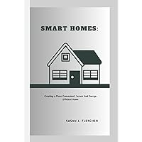 SMART HOMES: Creating a More Convenient, Secure, and Energy-Efficient Home SMART HOMES: Creating a More Convenient, Secure, and Energy-Efficient Home Kindle Hardcover Paperback