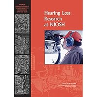 Hearing Loss Research at NIOSH: Reviews of Research Programs of the National Institute for Occupational Safety and Health Hearing Loss Research at NIOSH: Reviews of Research Programs of the National Institute for Occupational Safety and Health Kindle Paperback