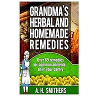 Grandmas Herbal and Homemade Remedies (Grandma's Series) Grandmas Herbal and Homemade Remedies (Grandma's Series) Paperback Kindle