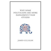 Why Some Politicians Are More Dangerous Than Others Why Some Politicians Are More Dangerous Than Others Paperback Kindle Hardcover