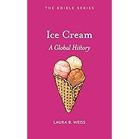 Ice Cream: A Global History (Edible) Ice Cream: A Global History (Edible) Hardcover Kindle