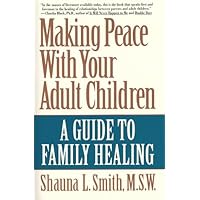 Making Peace With Your Adult Children: A Guide to Family Healing Making Peace With Your Adult Children: A Guide to Family Healing Paperback